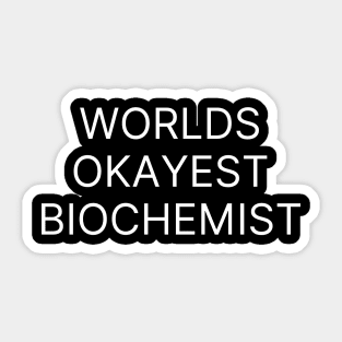 World okayest biochemist Sticker